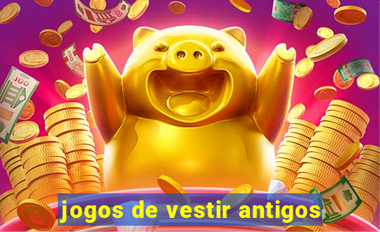 jogos de vestir antigos